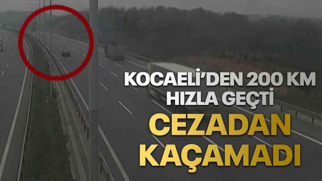 Kocaeli’den 200 KM hızla geçti, cezadan kaçamadı